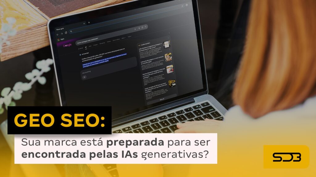 GEO SEO: sua marca está preparada para ser encontrada pelas IAs generativas?